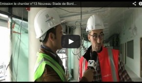 Emission Le chantier n°13 du Nouveau Stade de Bordeaux