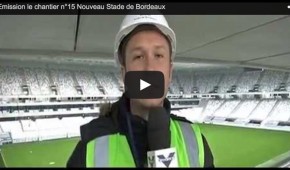 Emission Le chantier n°15 du Nouveau Stade de Bordeaux