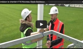 Emission Le chantier n°16 du Nouveau Stade de Bordeaux
