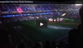 Inauguration en vidéo du Nouveau Stade de Bordeaux